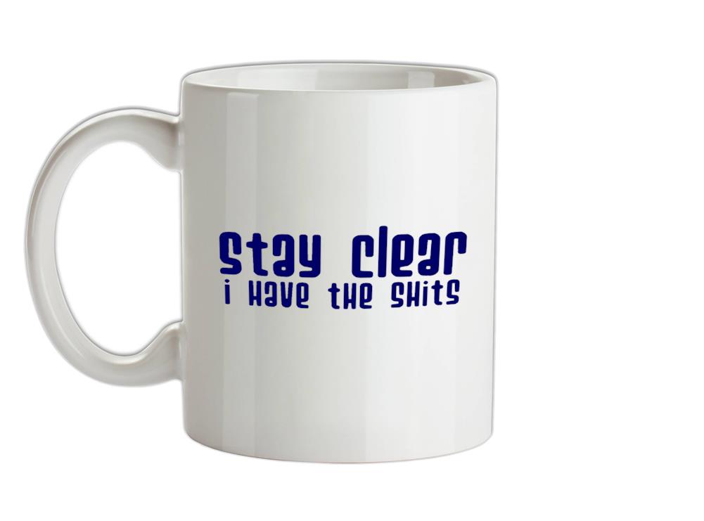 Stay clear i have the shits Ceramic Mug