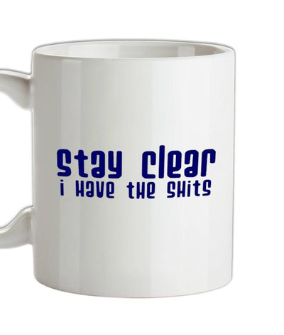 Stay clear i have the shits Ceramic Mug