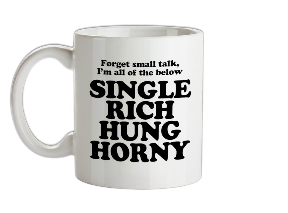Forget small talk, I'm all of the below single rich hung horny Ceramic Mug