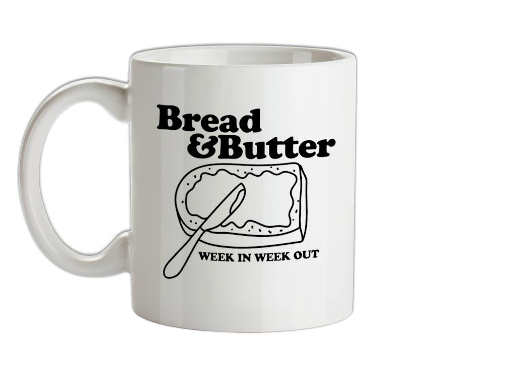 Bread and Butter week in week out Ceramic Mug