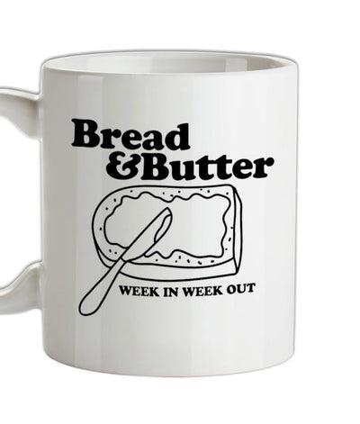Bread and Butter week in week out Ceramic Mug