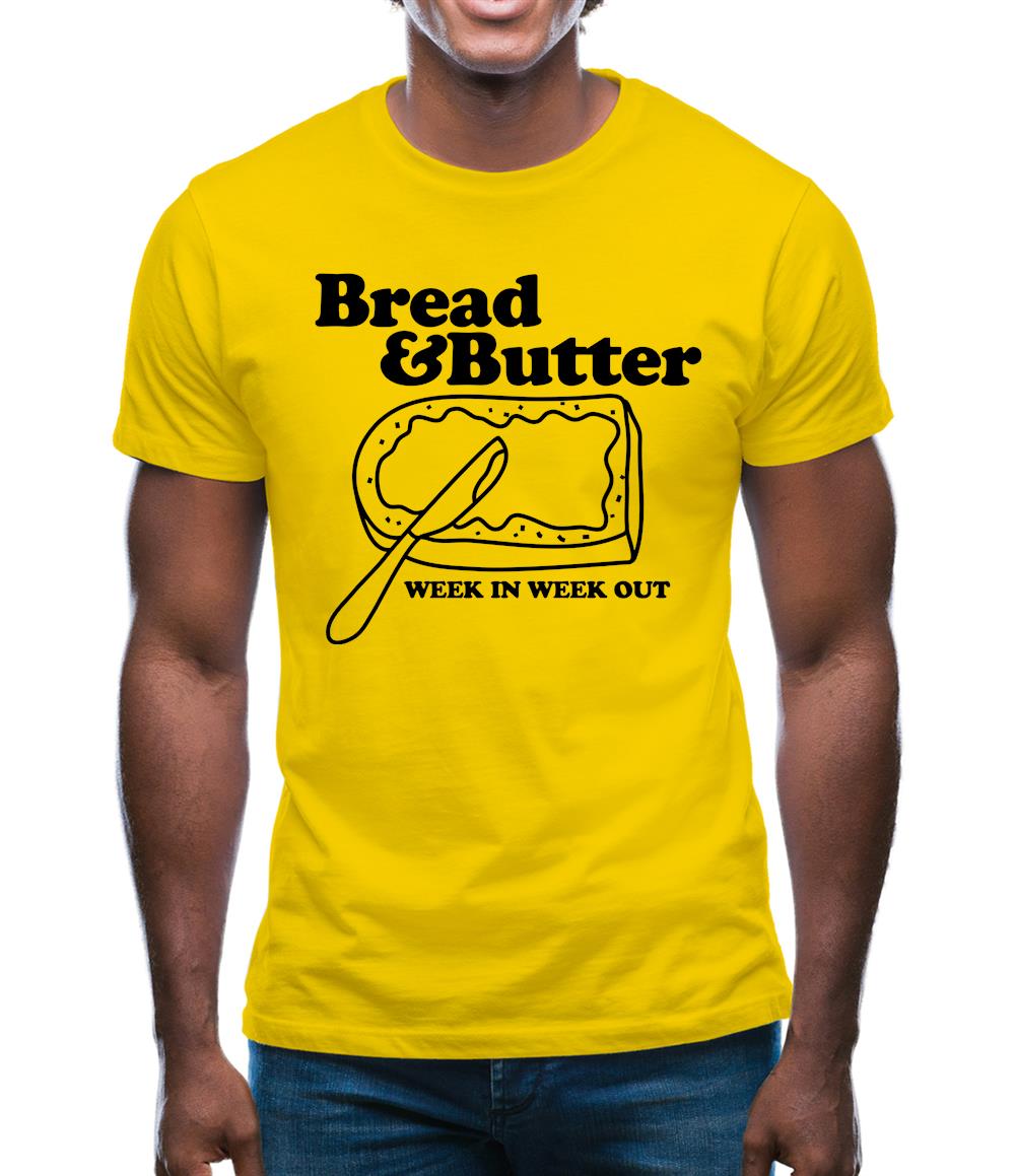 Bread and Butter week in week out Mens T-Shirt