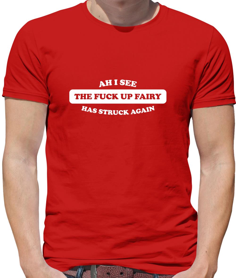 Ahh I see the the f**k up fairy has struck again Mens T-Shirt