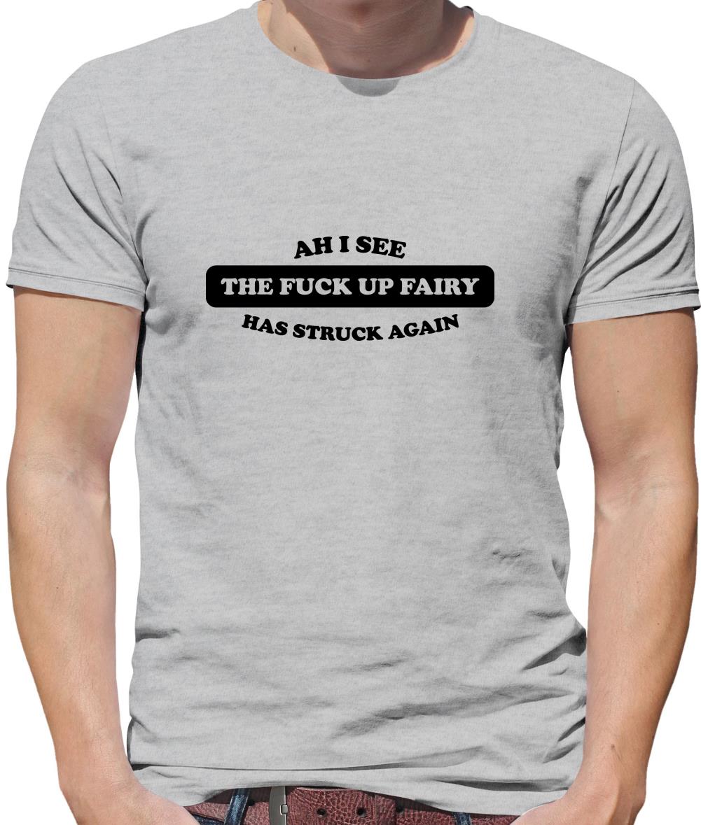 Ahh I see the the f**k up fairy has struck again Mens T-Shirt