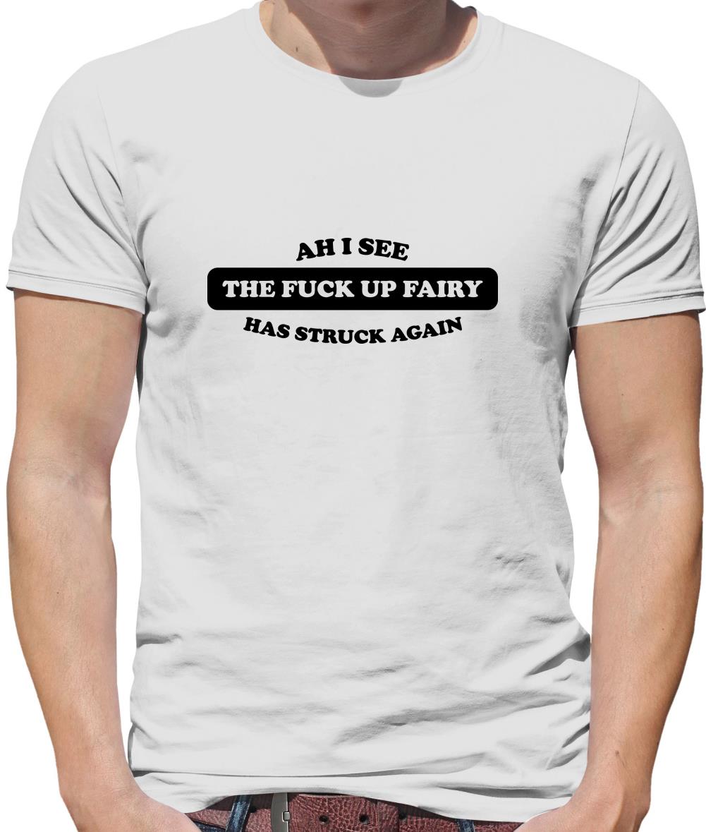 Ahh I see the the f**k up fairy has struck again Mens T-Shirt
