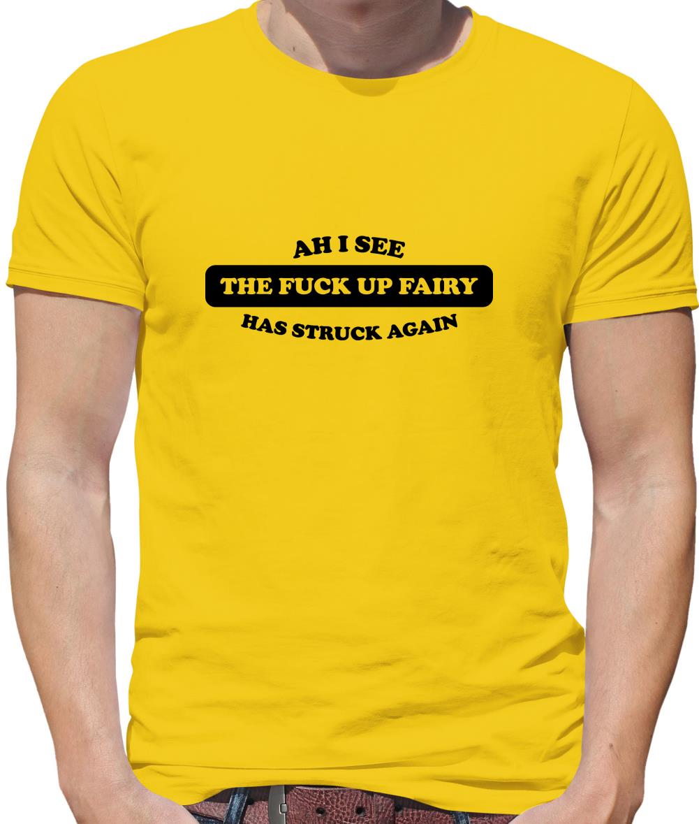 Ahh I see the the f**k up fairy has struck again Mens T-Shirt