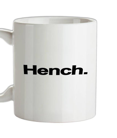 Hench. Ceramic Mug