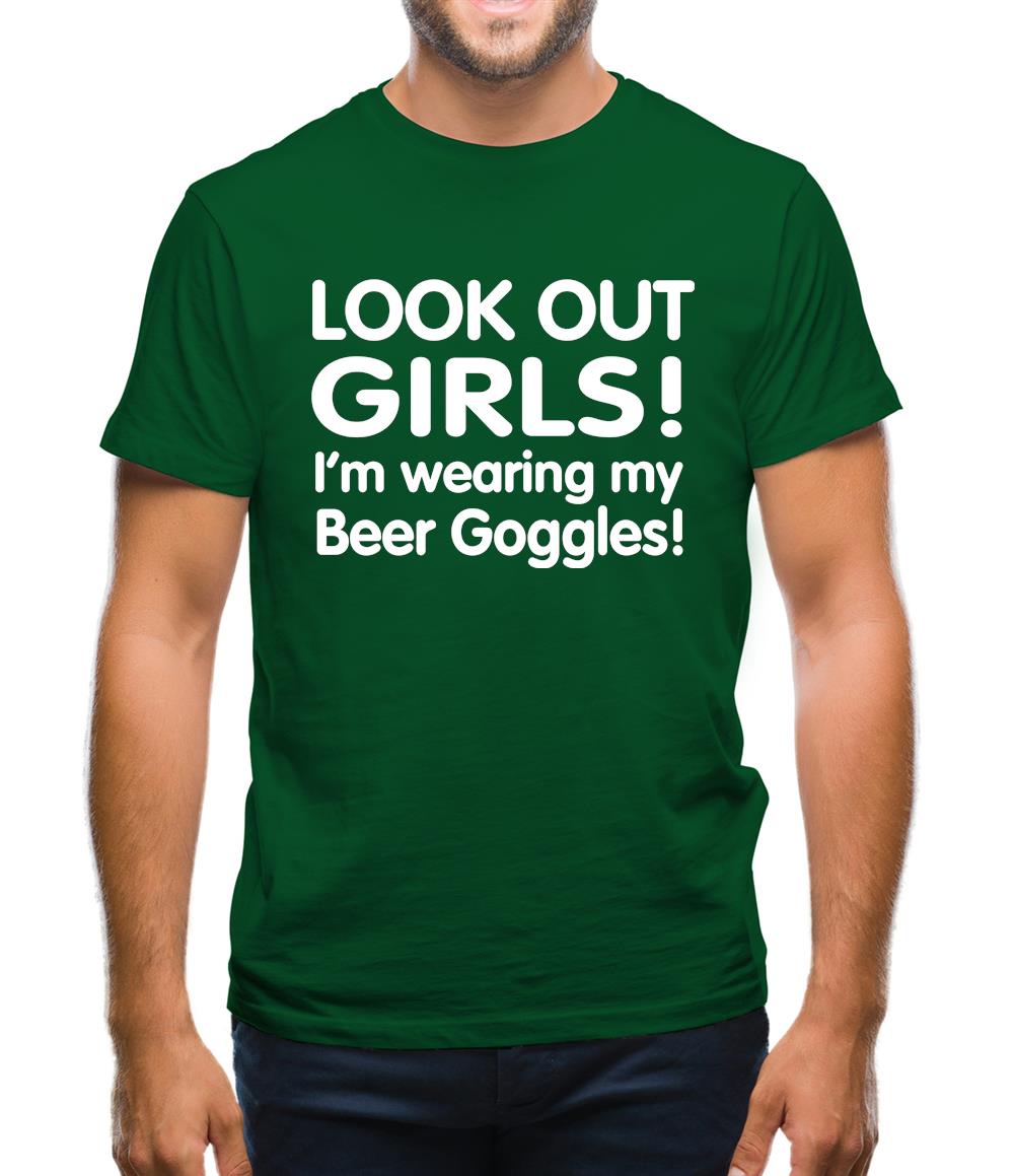 Look Out girls! I'm Wearing Beer Goggles Mens T-Shirt