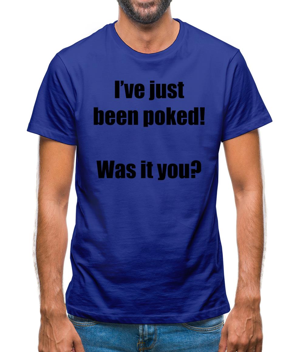 I've just been poked! Was it you? Mens T-Shirt