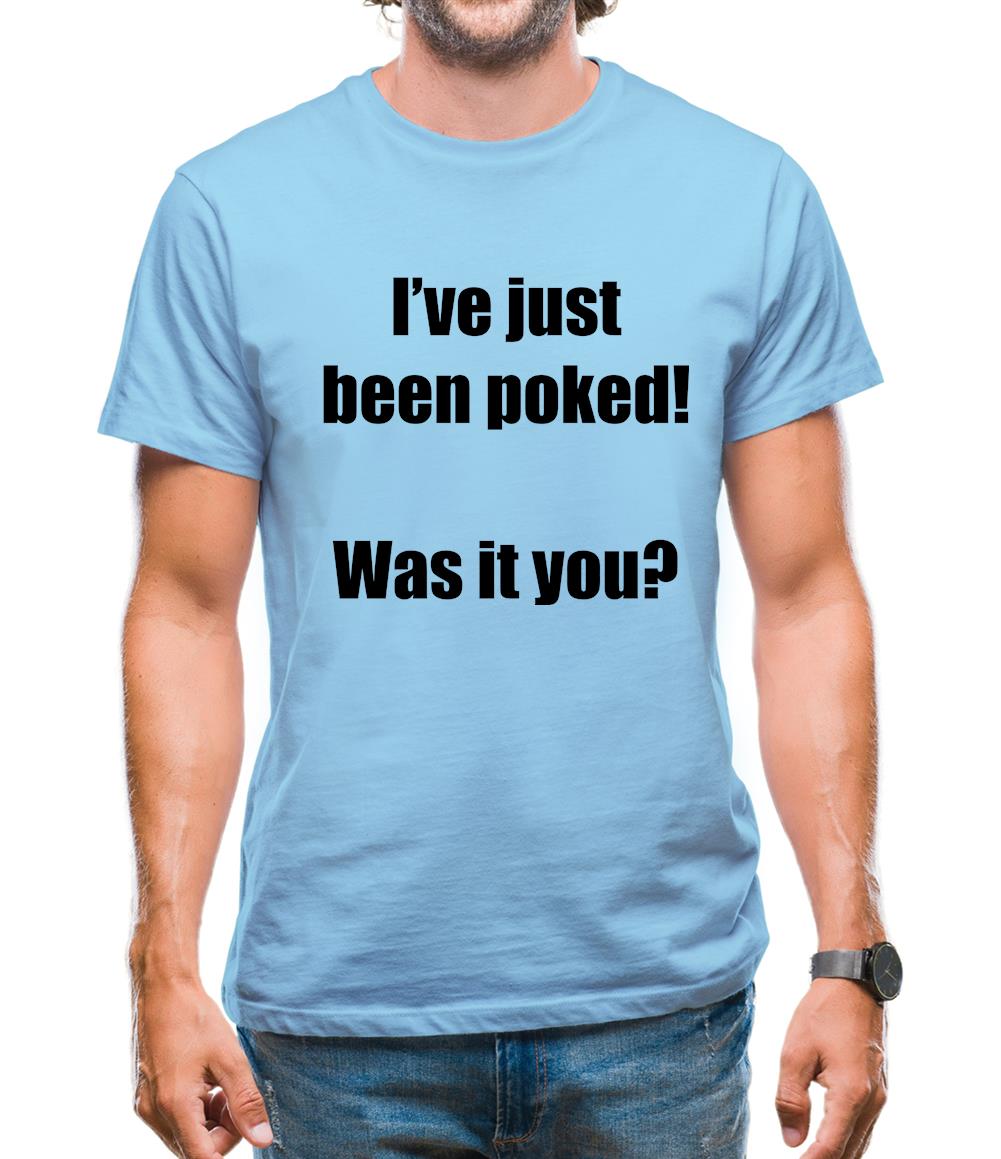 I've just been poked! Was it you? Mens T-Shirt