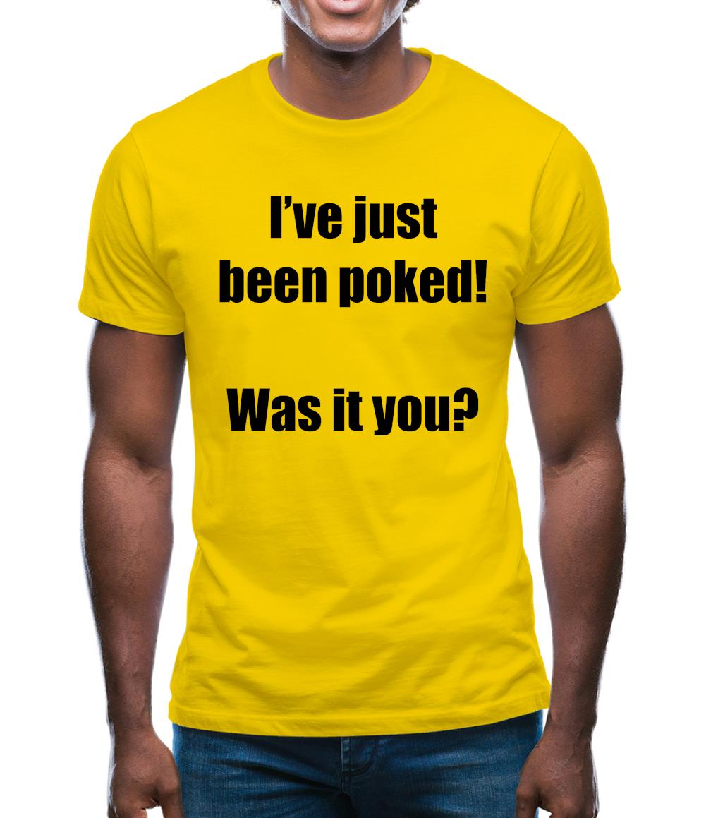 I've just been poked! Was it you? Mens T-Shirt