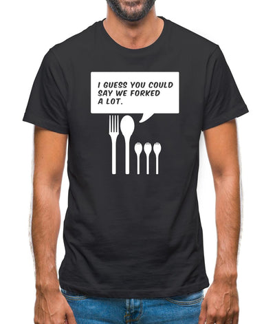 I Guess You Could Say We Forked A Lot Mens T-Shirt