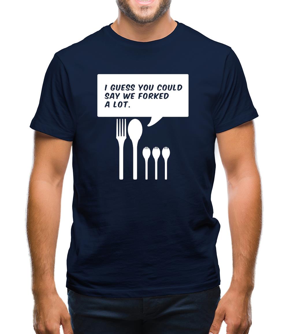 I Guess You Could Say We Forked A Lot Mens T-Shirt