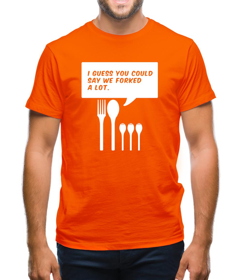 I Guess You Could Say We Forked A Lot Mens T-Shirt