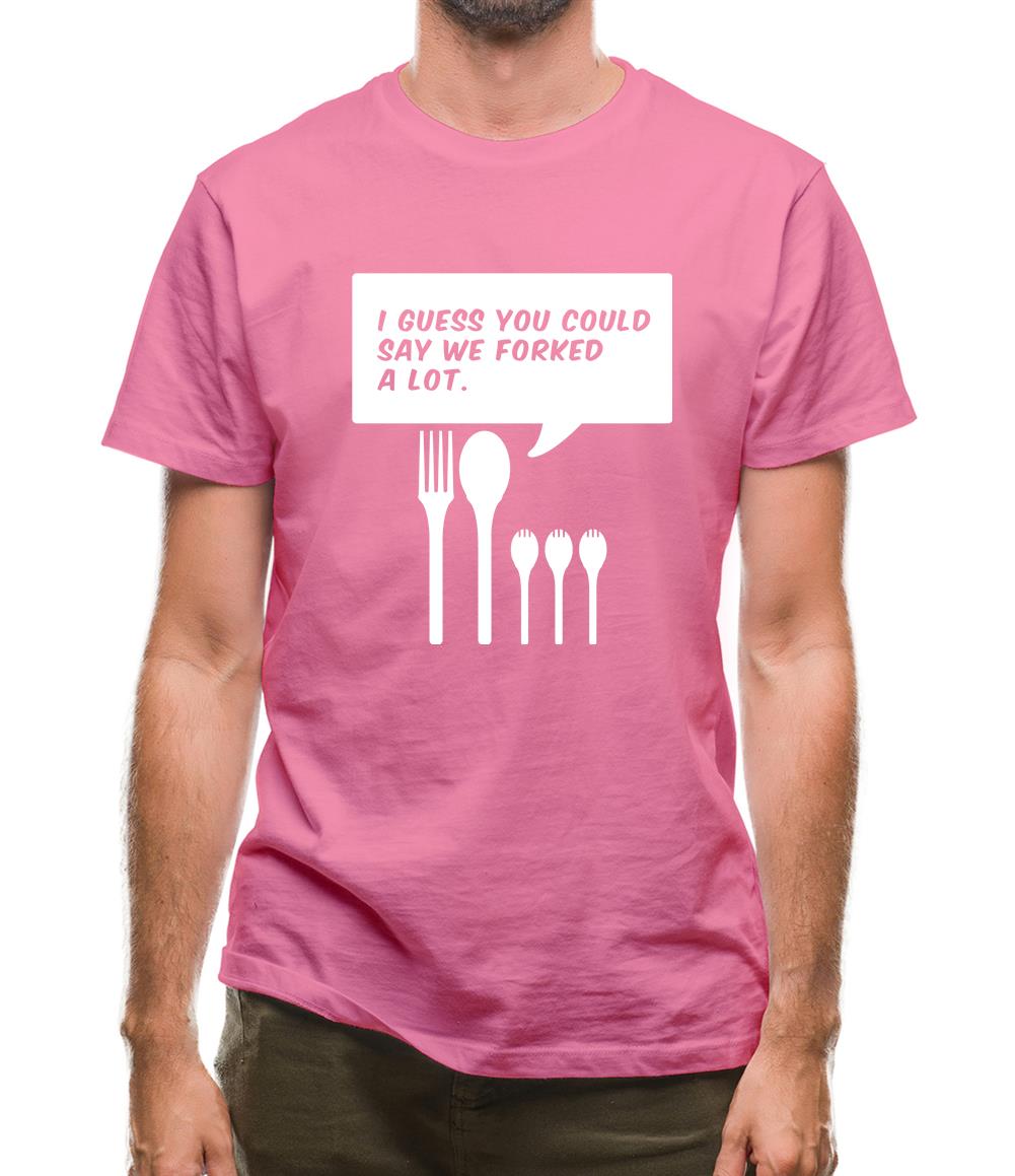 I Guess You Could Say We Forked A Lot Mens T-Shirt
