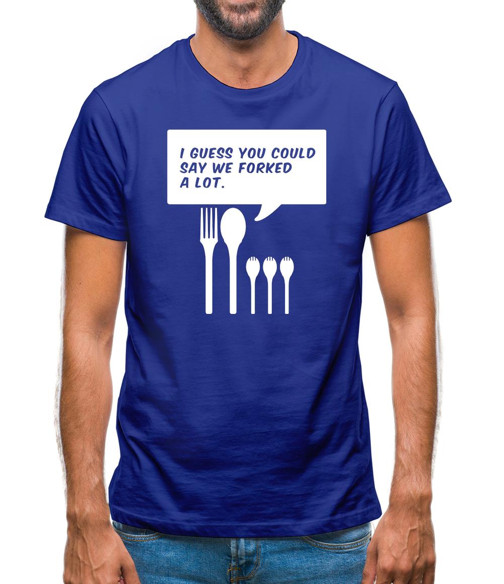 I Guess You Could Say We Forked A Lot Mens T-Shirt