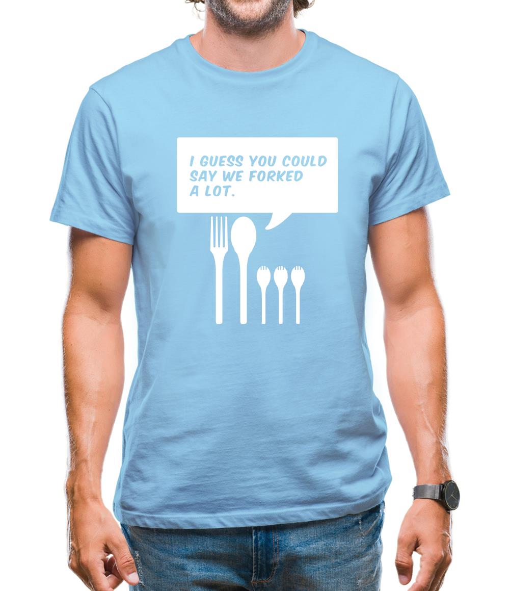 I Guess You Could Say We Forked A Lot Mens T-Shirt