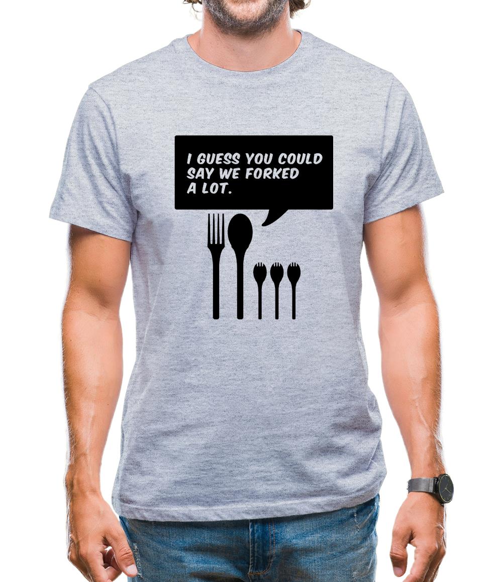 I Guess You Could Say We Forked A Lot Mens T-Shirt