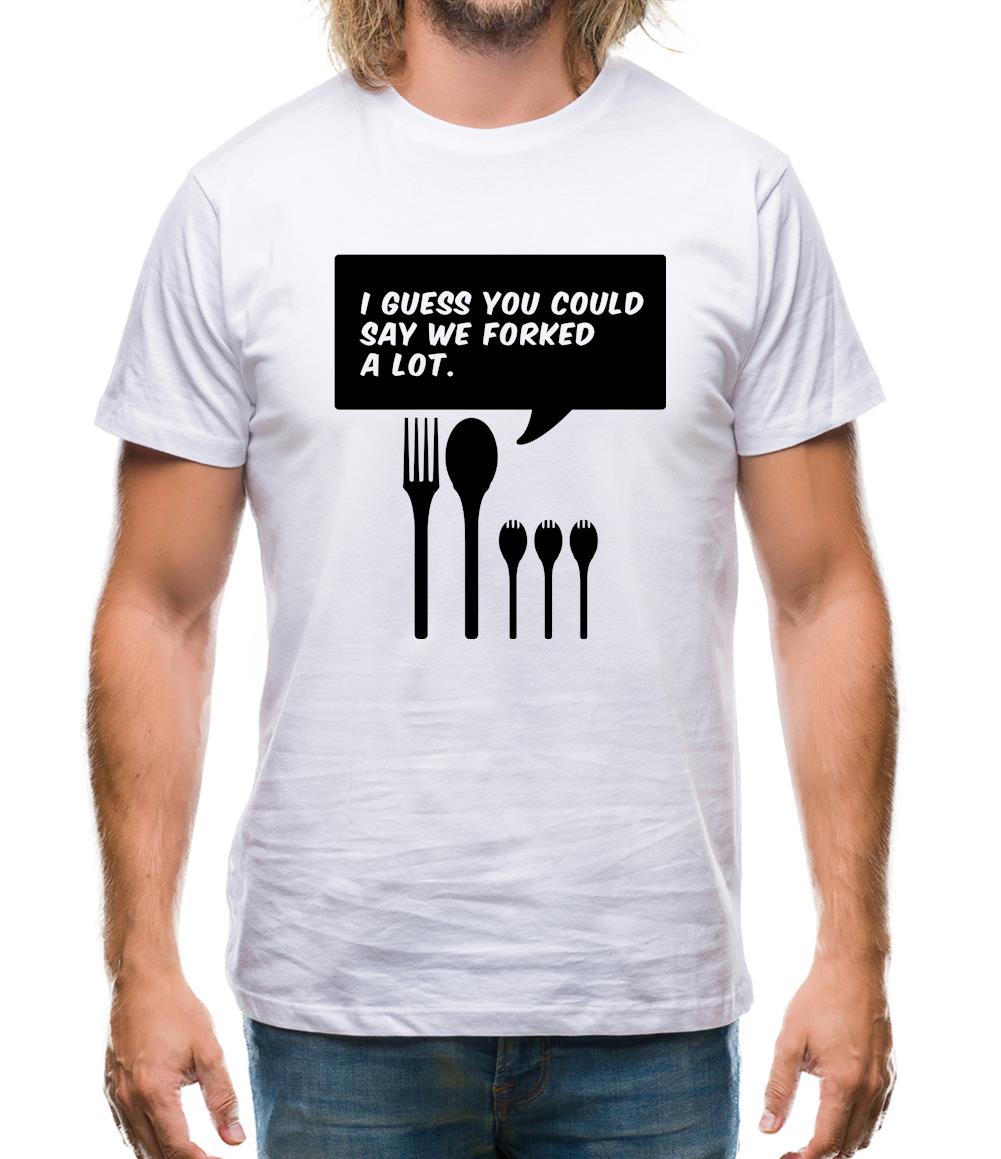 I Guess You Could Say We Forked A Lot Mens T-Shirt