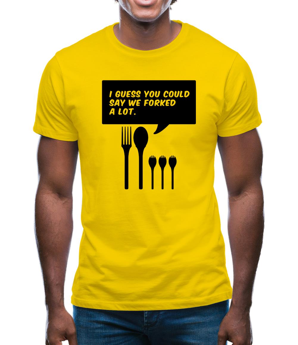 I Guess You Could Say We Forked A Lot Mens T-Shirt