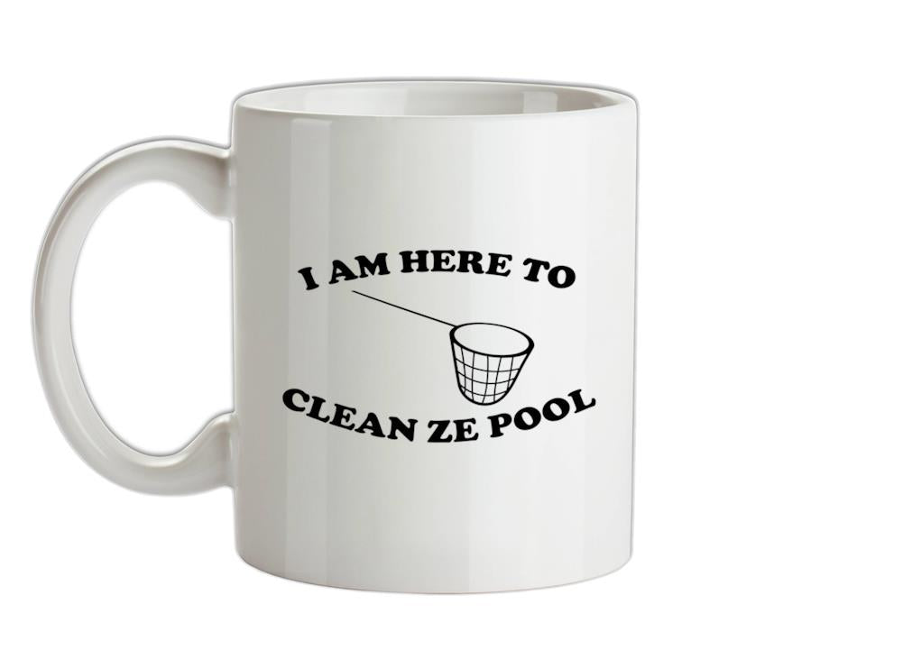 I Am Here To Clean Ze Pool Ceramic Mug