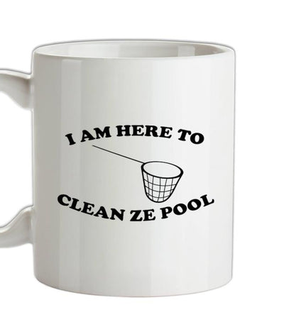 I Am Here To Clean Ze Pool Ceramic Mug
