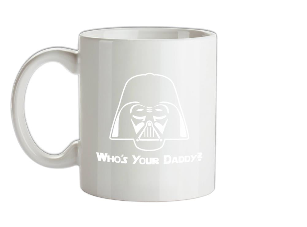 Who's Your Daddy? Ceramic Mug