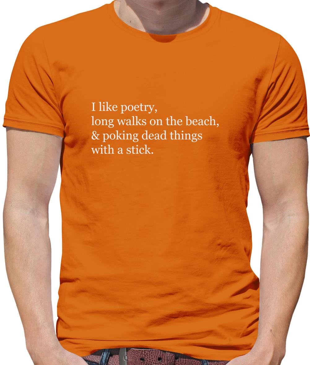 I Like Poetry, Long Walks On The Beach & Poking Dead Things With A Stick Mens T-Shirt