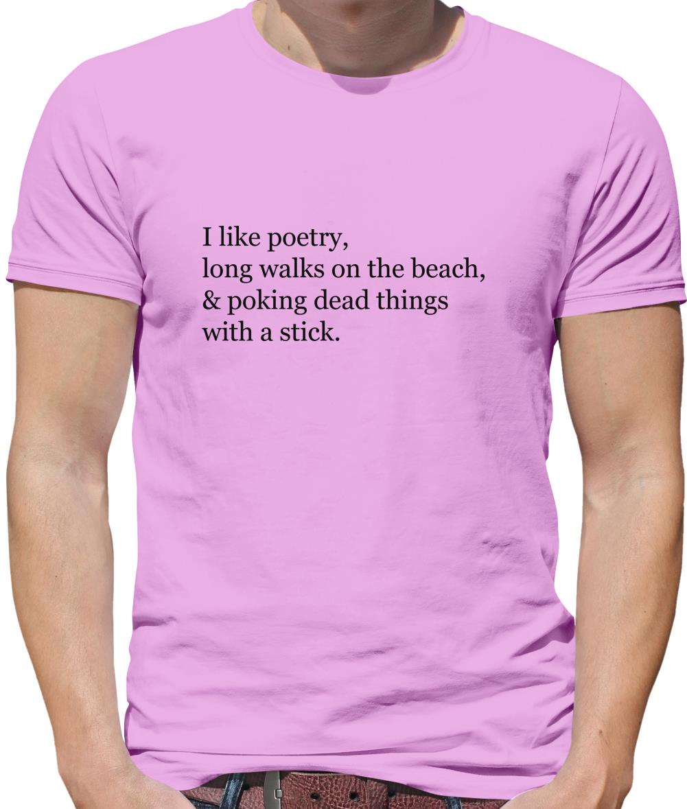I Like Poetry, Long Walks On The Beach & Poking Dead Things With A Stick Mens T-Shirt