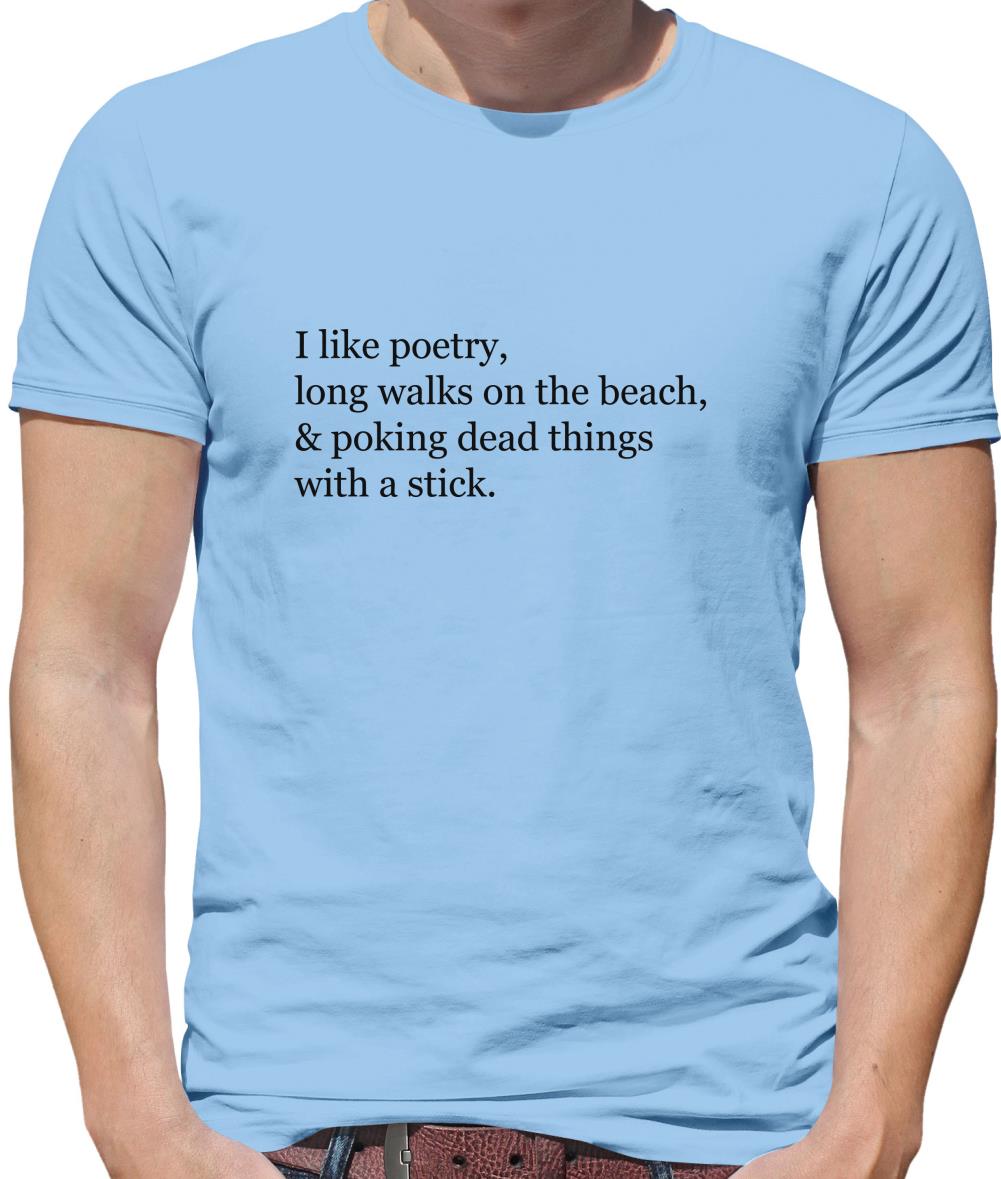I Like Poetry, Long Walks On The Beach & Poking Dead Things With A Stick Mens T-Shirt