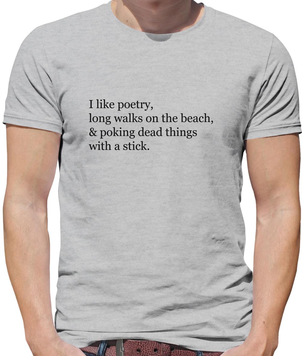 I Like Poetry, Long Walks On The Beach & Poking Dead Things With A Stick Mens T-Shirt
