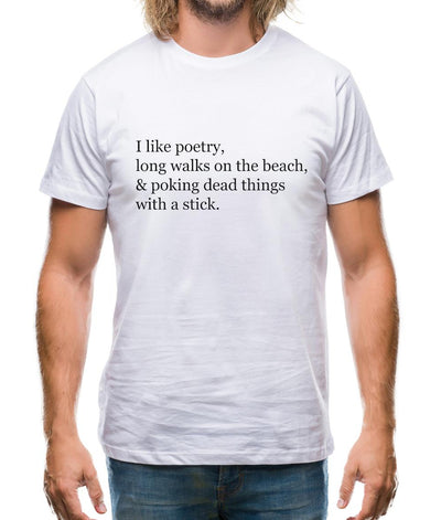 I Like Poetry, Long Walks On The Beach & Poking Dead Things With A Stick Mens T-Shirt