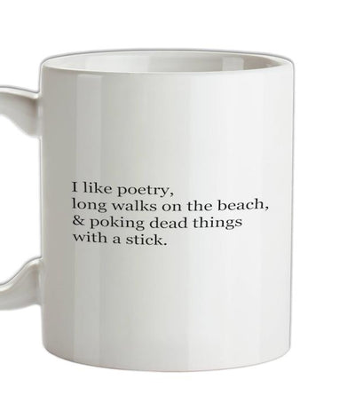 I Like Poetry, Long Walks On The Beach & Poking Dead Things With A Stick Ceramic Mug