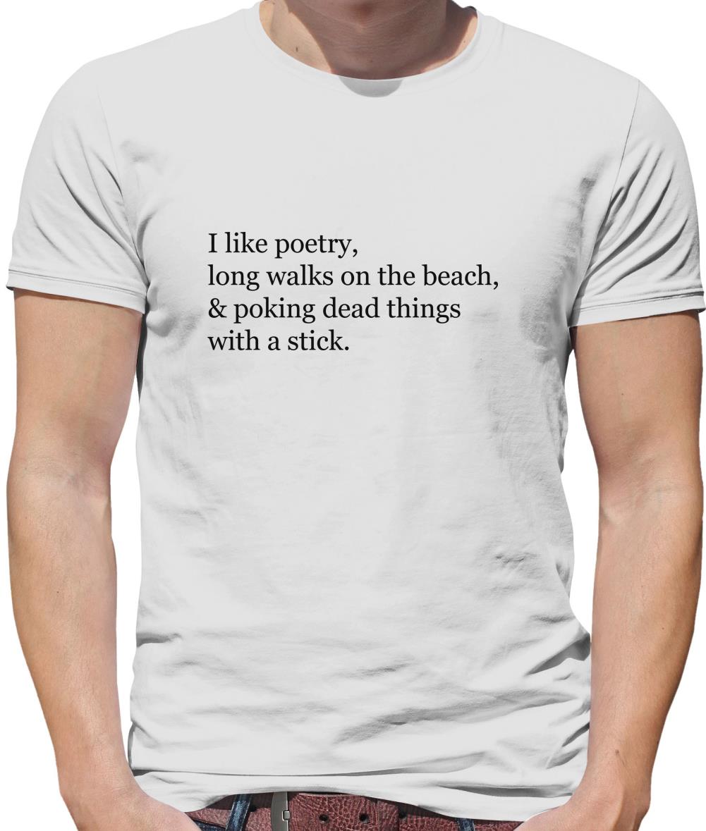 I Like Poetry, Long Walks On The Beach & Poking Dead Things With A Stick Mens T-Shirt