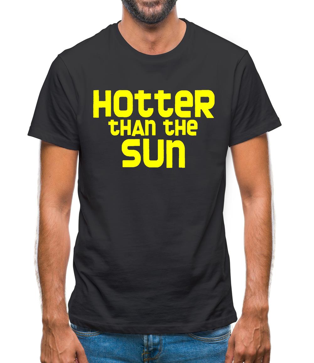 Hotter than the Sun Mens T-Shirt