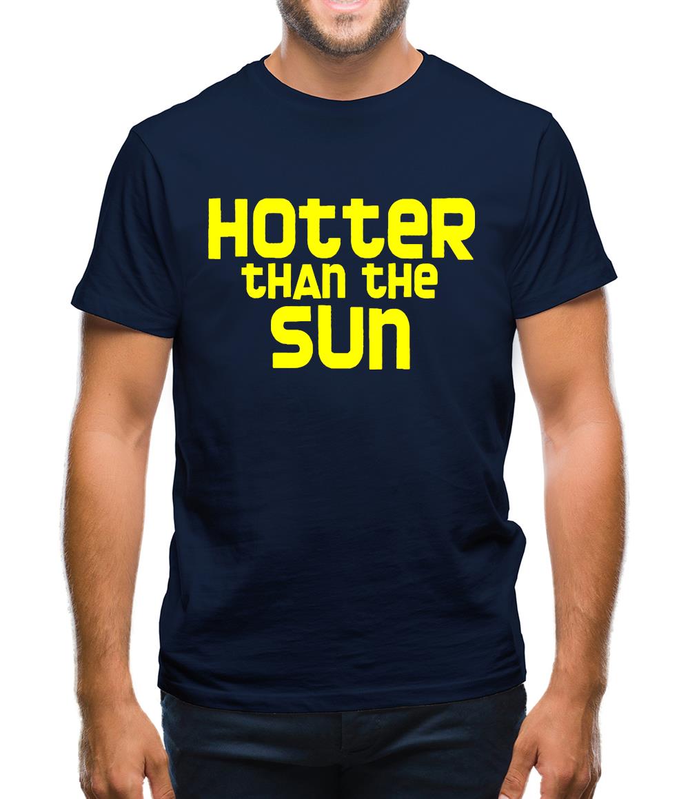 Hotter than the Sun Mens T-Shirt