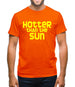 Hotter than the Sun Mens T-Shirt