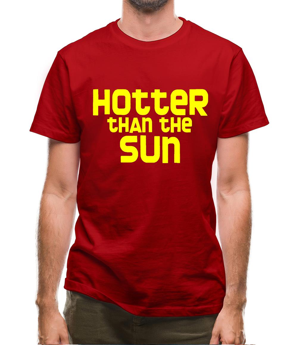 Hotter than the Sun Mens T-Shirt