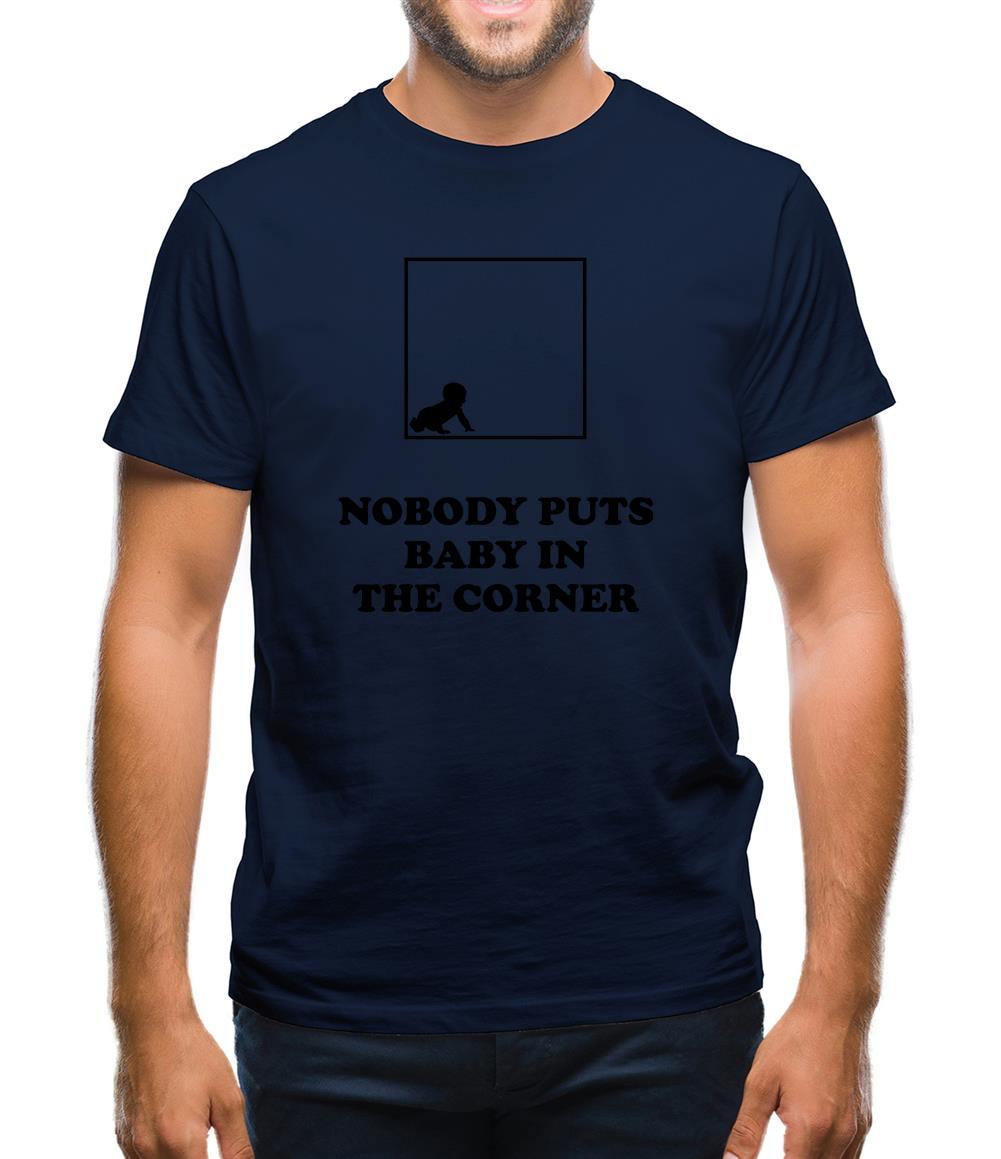 Nobody Puts Baby In The Corner Mens T-Shirt