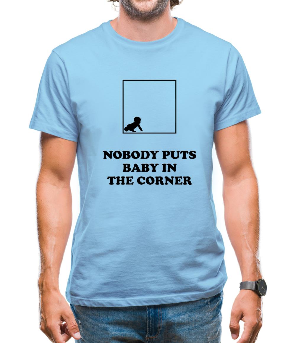 Nobody Puts Baby In The Corner Mens T-Shirt