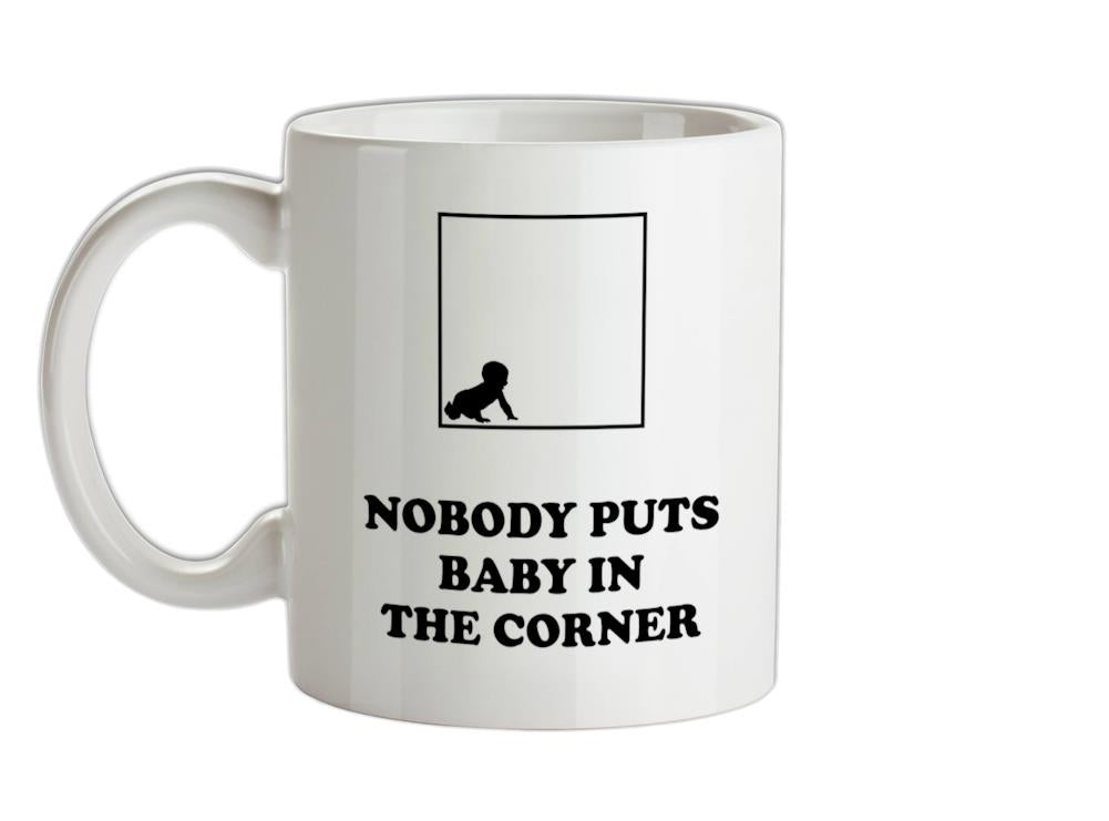 Nobody Puts Baby In The Corner Ceramic Mug