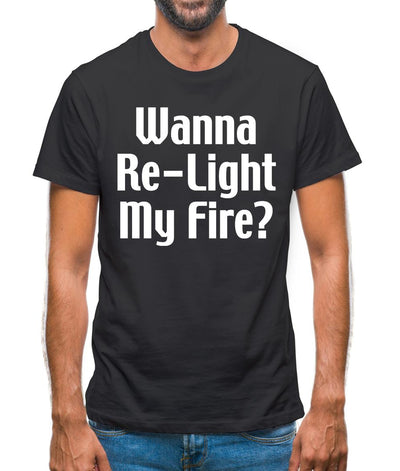 Wanna Re-Light My Fire? Mens T-Shirt