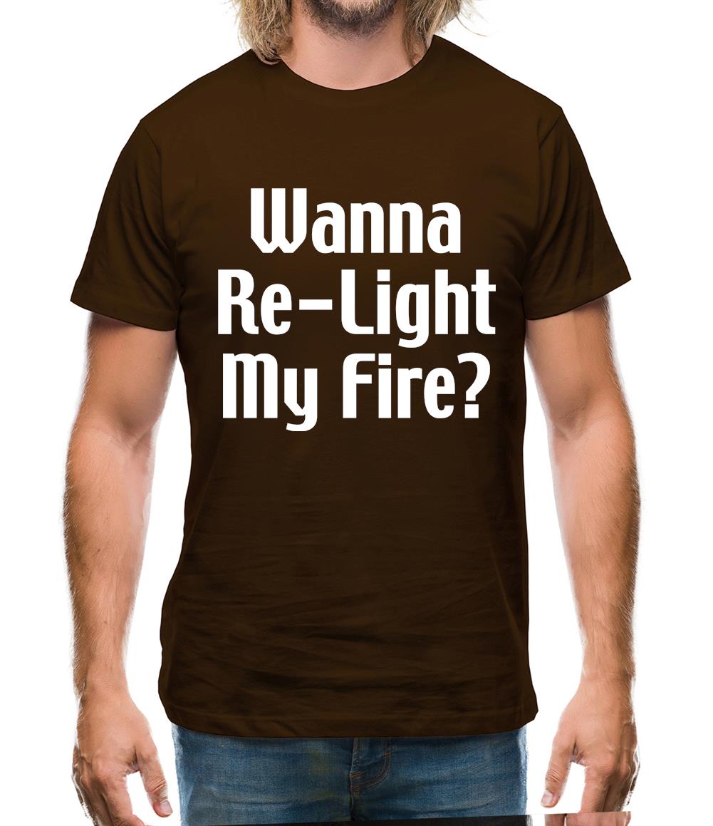 Wanna Re-Light My Fire? Mens T-Shirt