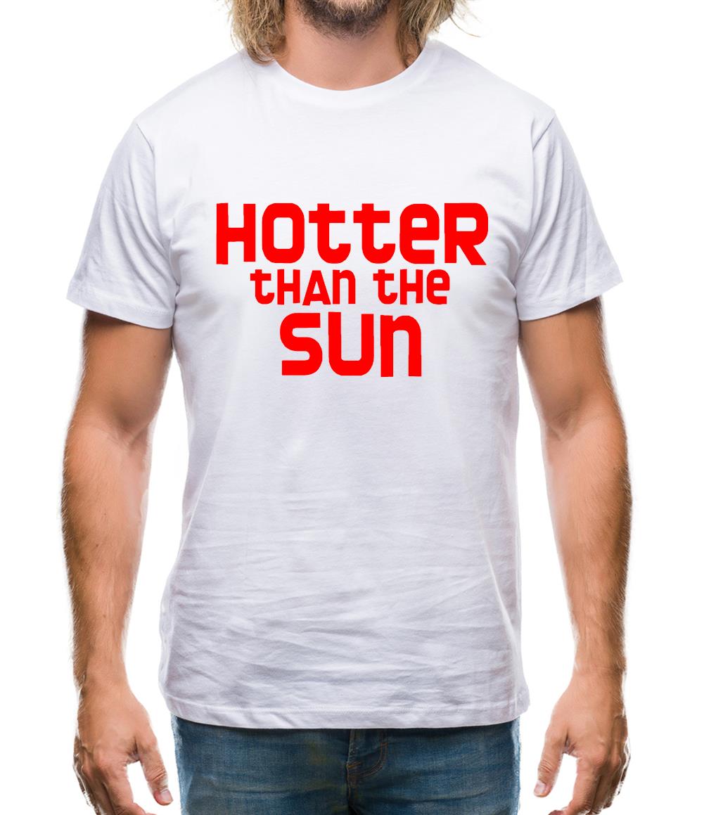 Hotter than the Sun Mens T-Shirt