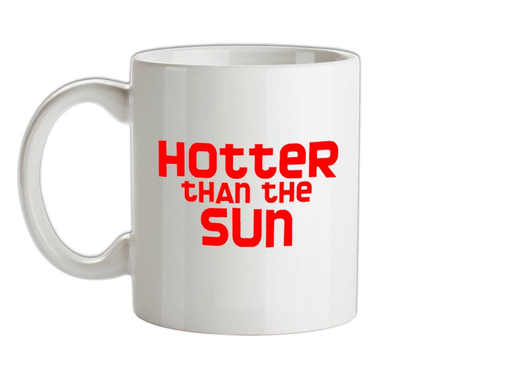 Hotter than the Sun Ceramic Mug