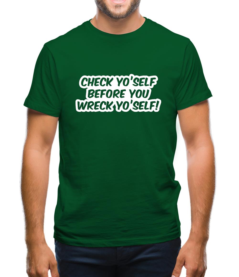 Check Yo'self Before You Wreck Yo'self! Mens T-Shirt