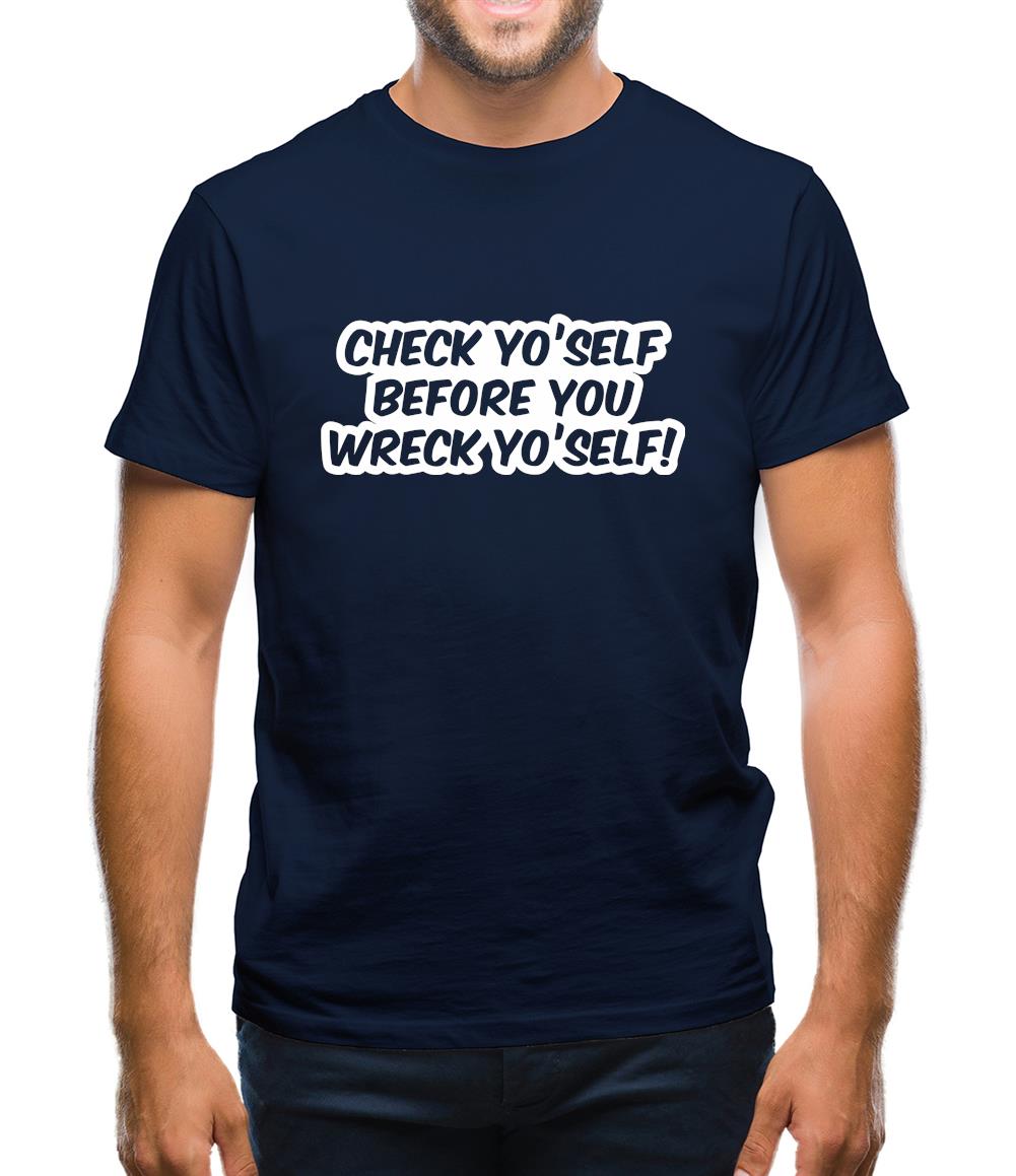 Check Yo'self Before You Wreck Yo'self! Mens T-Shirt