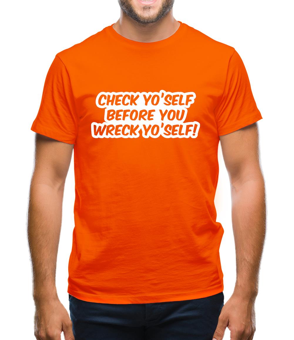 Check Yo'self Before You Wreck Yo'self! Mens T-Shirt