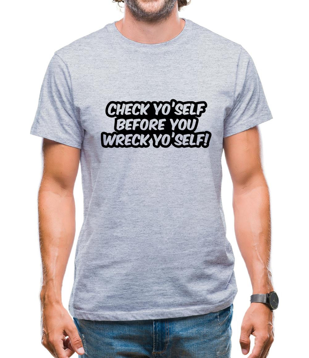 Check Yo'self Before You Wreck Yo'self! Mens T-Shirt