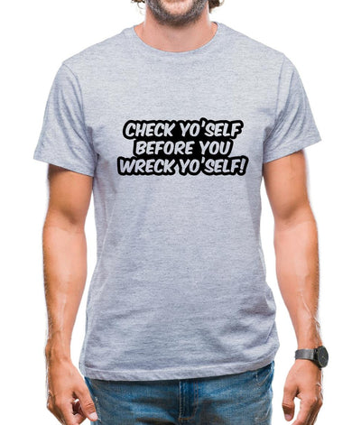 Check Yo'self Before You Wreck Yo'self! Mens T-Shirt